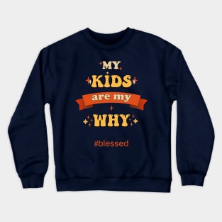 My Kids Are My Why Parents Quote Blessed Crewneck Sweatshirt